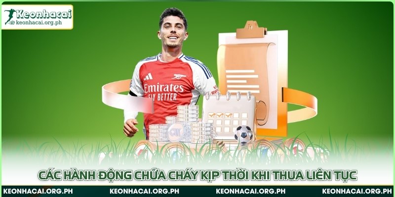 Các hành động chữa cháy kịp thời khi thua liên tục