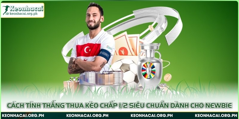 Cách tính thắng thua kèo chấp 1/2 siêu chuẩn dành cho newbie