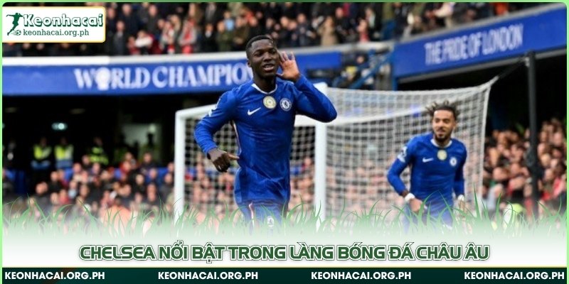 Chelsea nổi bật trong làng bóng đá châu Âu