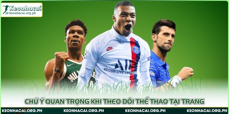Chú ý quan trọng khi theo dõi thể thao tại trang