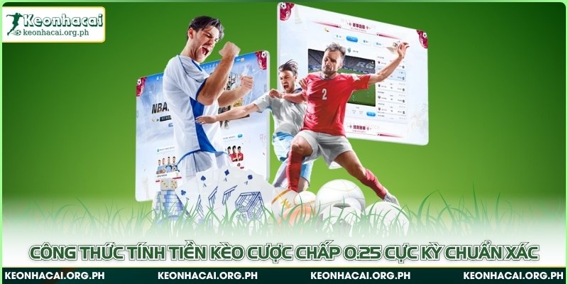 Công thức tính tiền kèo cược chấp 0.25 cực kỳ chuẩn xác
