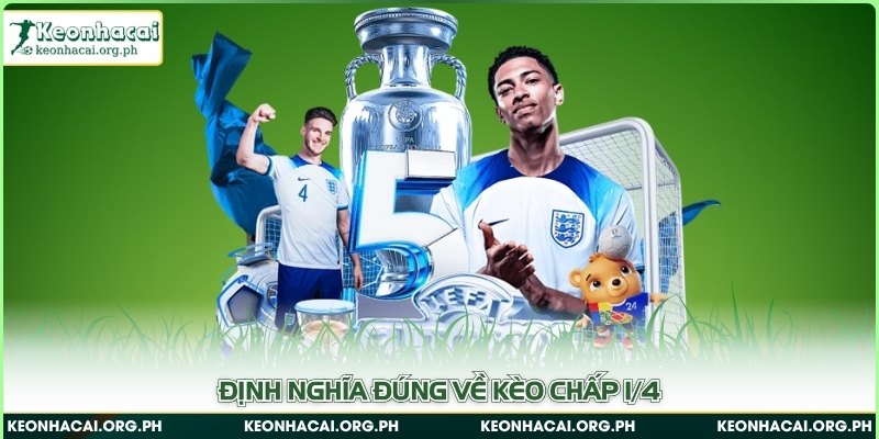 Định nghĩa đúng về kèo chấp 1/4 