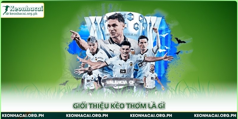 Giới thiệu kèo thơm là gì