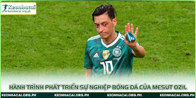 Hành trình phát triển sự nghiệp bóng đá của Mesut Ozil