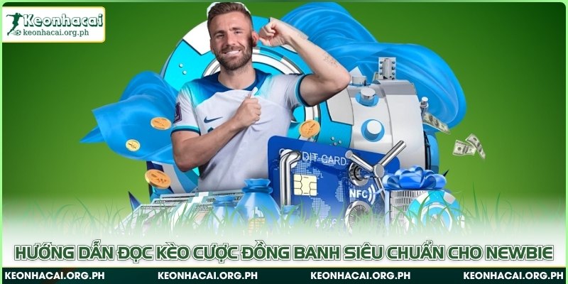 Hướng dẫn đọc kèo cược đồng banh siêu chuẩn cho newbie