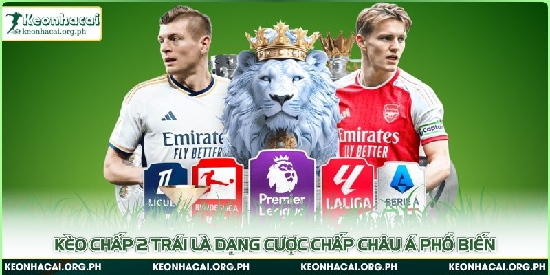 Kèo chấp 2 trái là dạng cược chấp châu Á phổ biến 