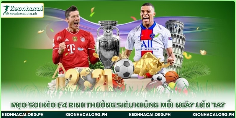 Mẹo soi kèo 1/4 rinh thưởng siêu khủng mỗi ngày liền tay