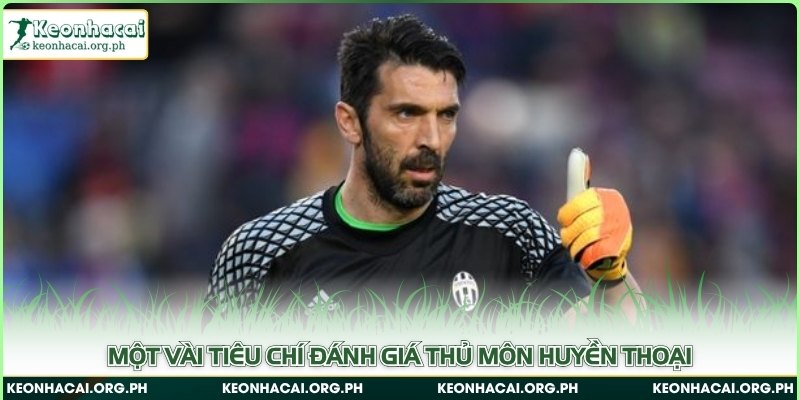 Một vài tiêu chí đánh giá thủ môn huyền thoại