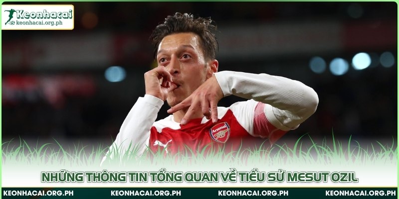 Những thông tin tổng quan về tiểu sử Mesut Ozil