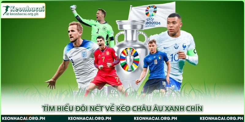 Tìm hiểu đôi nét về kèo châu Âu xanh chín