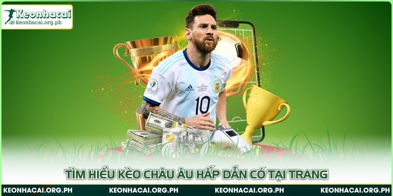 Tìm hiểu kèo châu Âu hấp dẫn có tại trang