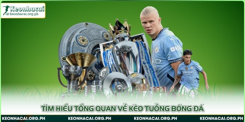 Tìm hiểu tổng quan về kèo tuồng bóng đá