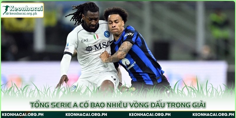 Serie A Có Bao Nhiêu Vòng Đấu? Điều Khiến Giải Đặc Biệt