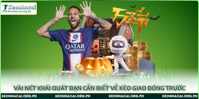 Vài nét khái quát bạn cần biết về kèo giao bóng trước 